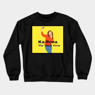 Ka-Rona - The TRUE Virus Crewneck Sweatshirt